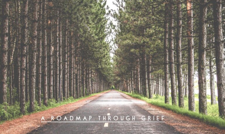 A Roadmap Through Grief: Finding Your Way After the Death of a Loved One